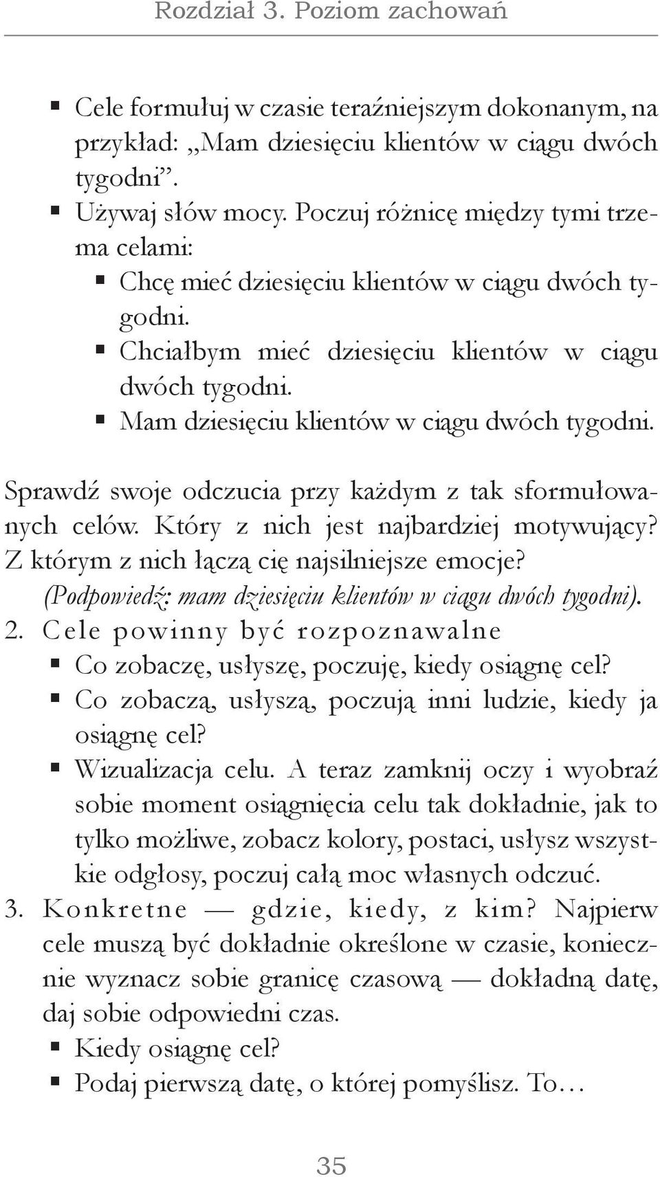 Sprawdź swoje odczucia przy każdym z tak sformułowanych celów. Który z nich jest najbardziej motywujący? Z którym z nich łączą cię najsilniejsze emocje?