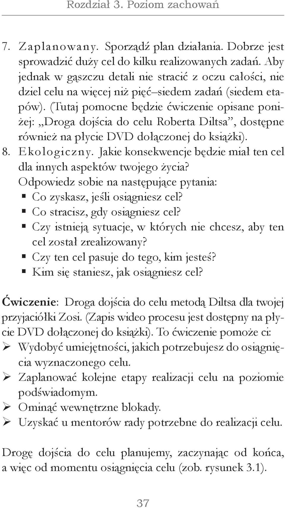 (Tutaj pomocne będzie ćwiczenie opisane poniżej: Droga dojścia do celu Roberta Diltsa, dostępne również na płycie DVD dołączonej do książki). Ekologiczny.