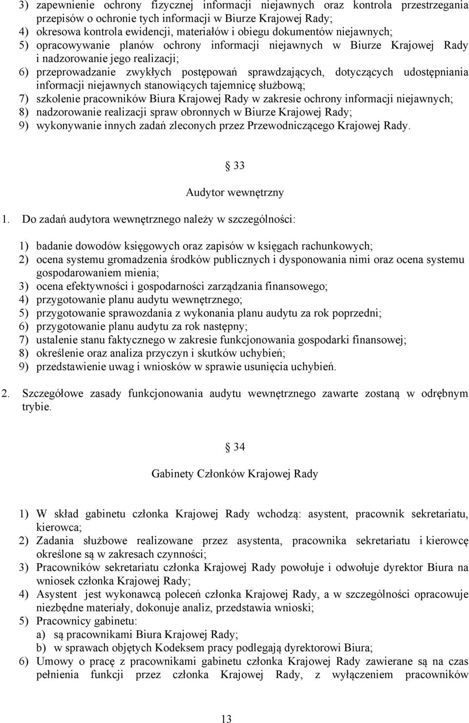 udostępniania informacji niejawnych stanowiących tajemnicę służbową; 7) szkolenie pracowników Biura Krajowej Rady w zakresie ochrony informacji niejawnych; 8) nadzorowanie realizacji spraw obronnych