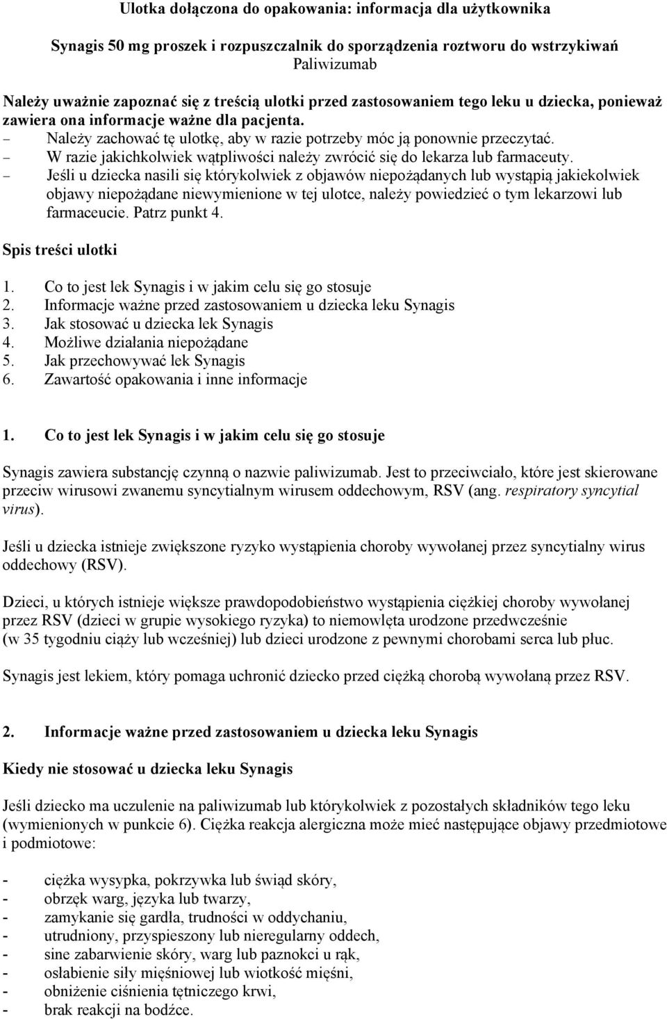 W razie jakichkolwiek wątpliwości należy zwrócić się do lekarza lub farmaceuty.