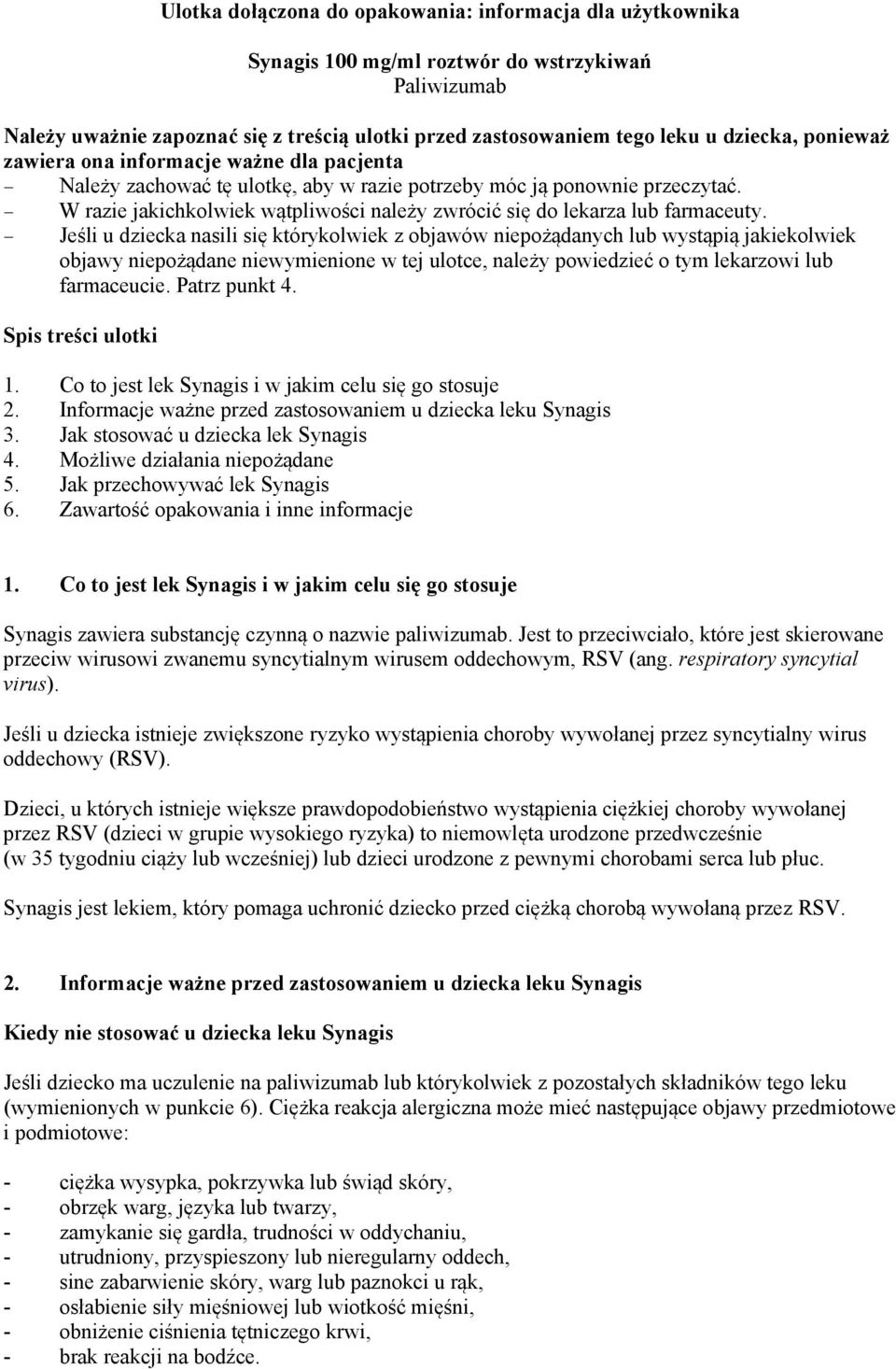 W razie jakichkolwiek wątpliwości należy zwrócić się do lekarza lub farmaceuty.