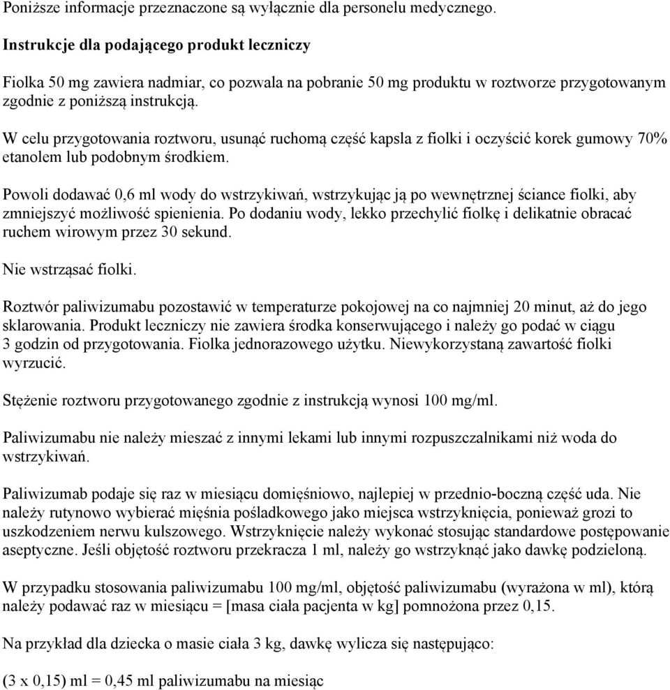 W celu przygotowania roztworu, usunąć ruchomą część kapsla z fiolki i oczyścić korek gumowy 70% etanolem lub podobnym środkiem.