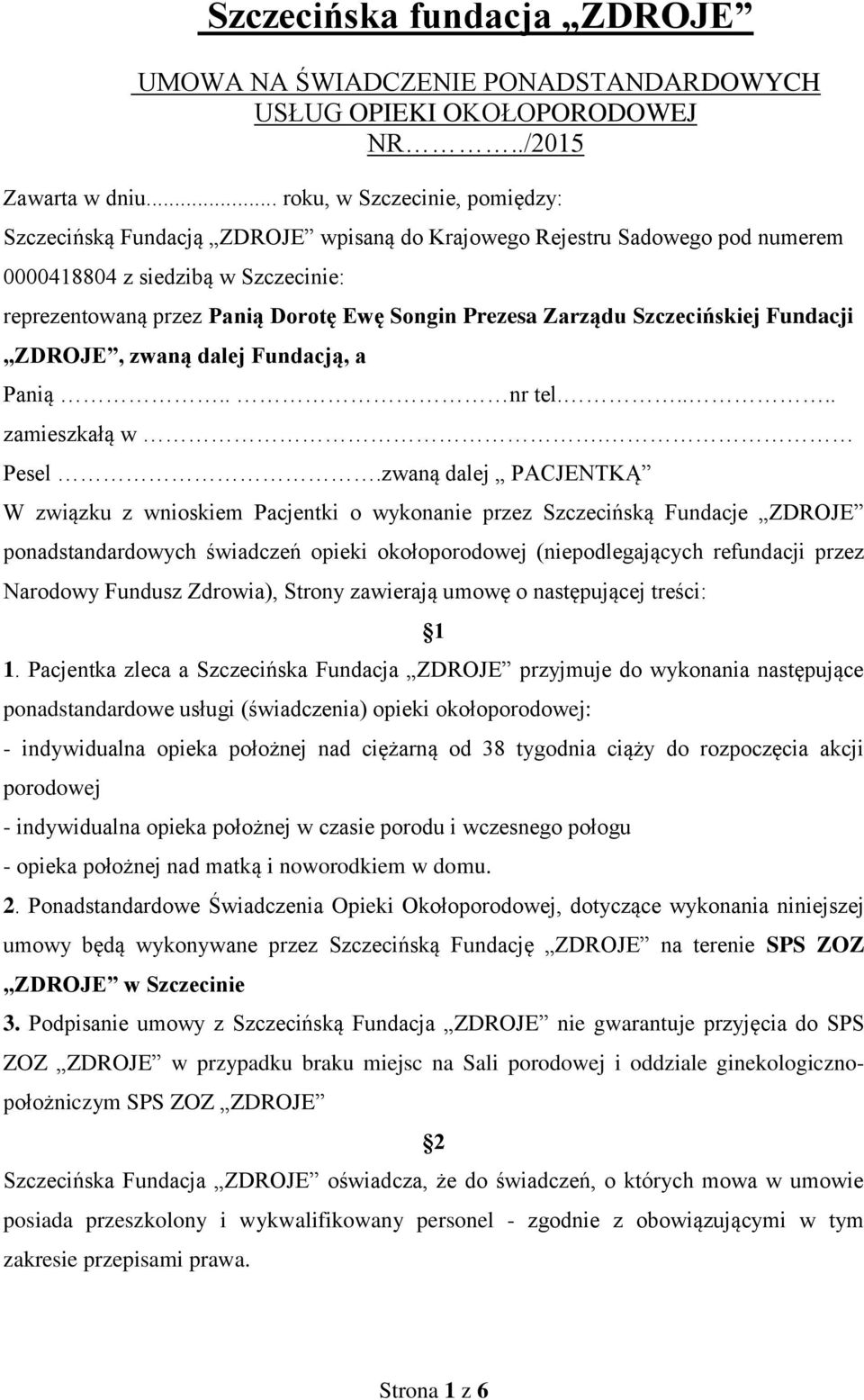 Prezesa Zarządu Szczecińskiej Fundacji ZDROJE, zwaną dalej Fundacją, a Panią.. nr tel..... zamieszkałą w. Pesel.