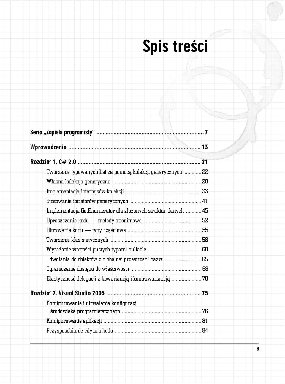 .. 52 Ukrywanie kodu typy częściowe... 55 Tworzenie klas statycznych... 58 Wyrażanie wartości pustych typami nullable... 60 Odwołania do obiektów z globalnej przestrzeni nazw.