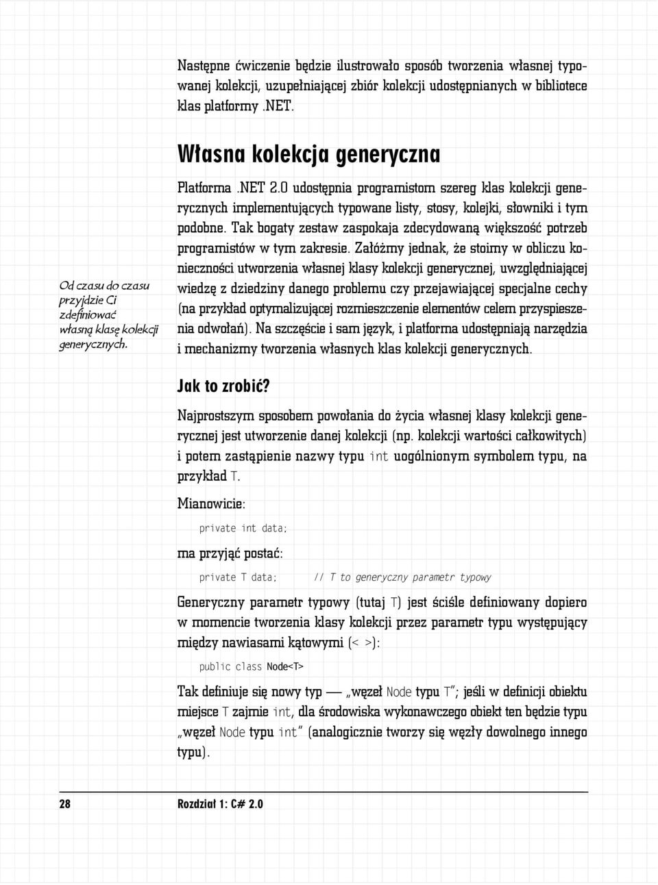 0 udostępnia programistom szereg klas kolekcji generycznych implementujących typowane listy, stosy, kolejki, słowniki i tym podobne.