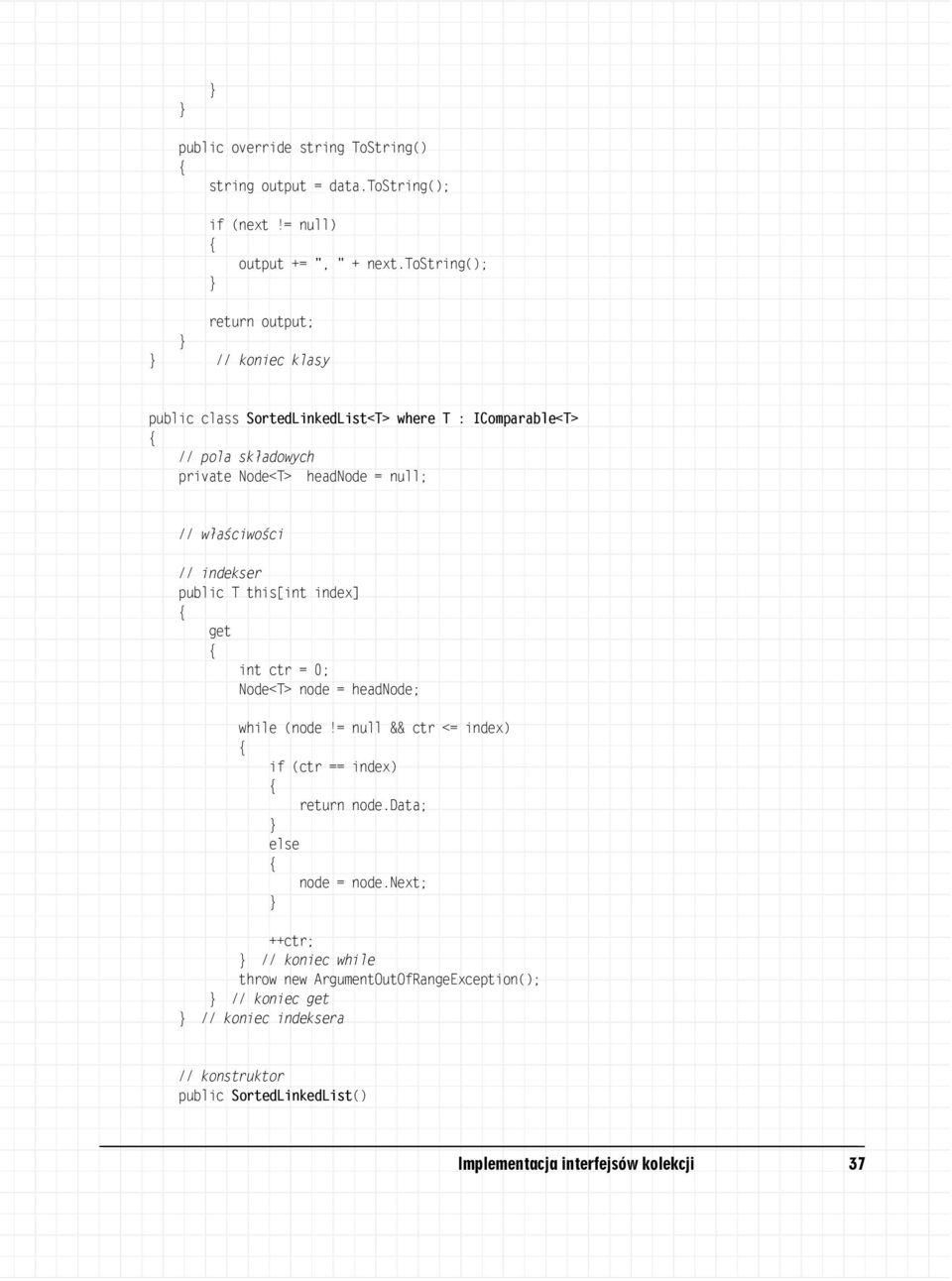 właściwości // indekser public T this[int index] get int ctr = 0; Node<T> node = headnode; while (node!