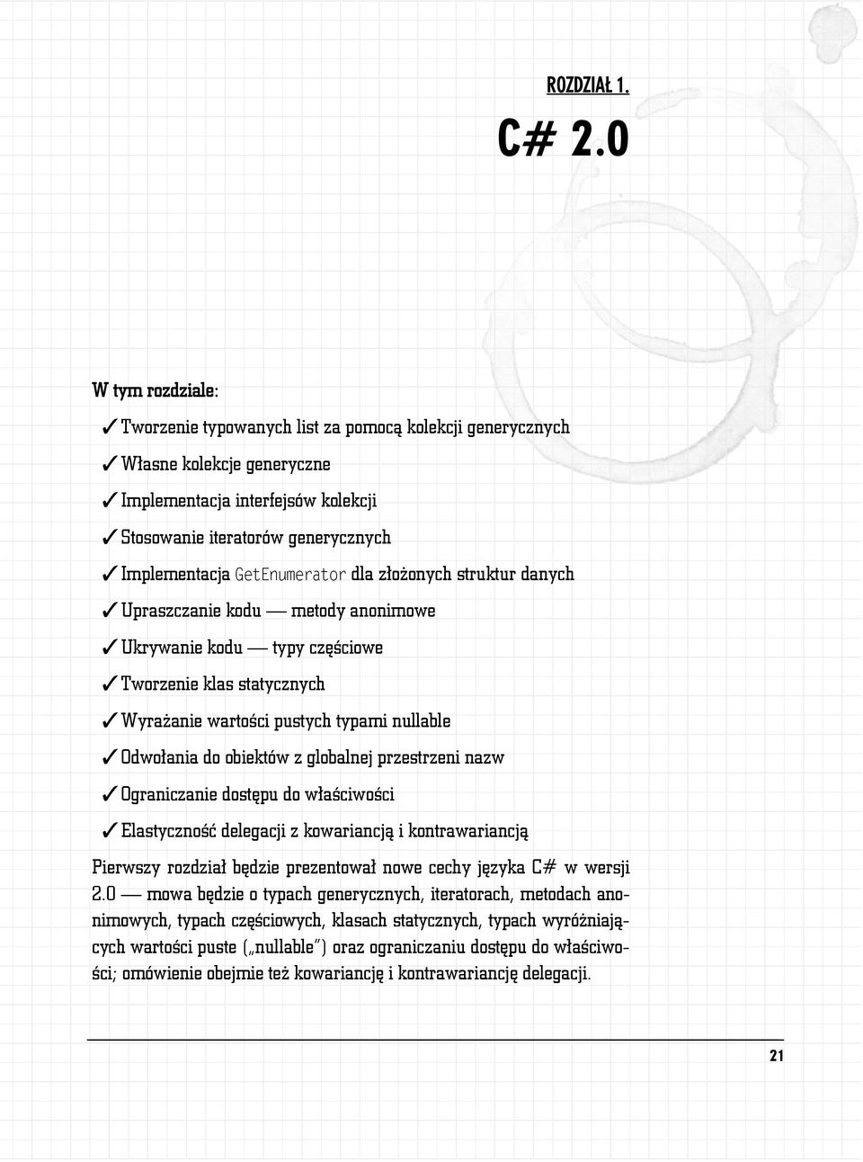 GetEnumerator dla złożonych struktur danych Upraszczanie kodu metody anonimowe Ukrywanie kodu typy częściowe Tworzenie klas statycznych Wyrażanie wartości pustych typami nullable Odwołania do