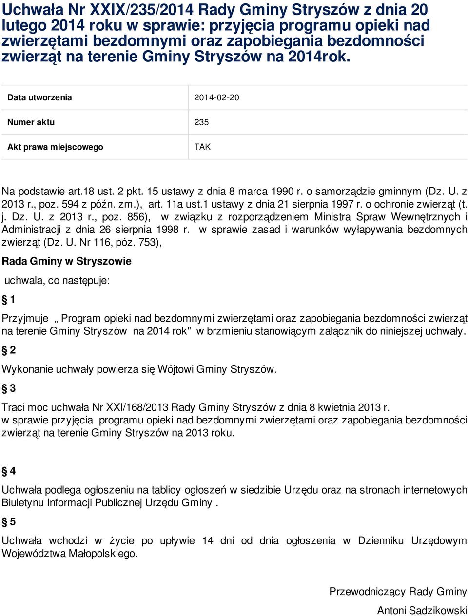 594 z późn. zm.), art. 11a ust.1 ustawy z dnia 21 sierpnia 1997 r. o ochronie zwierząt (t. j. Dz. U. z 2013 r., poz.