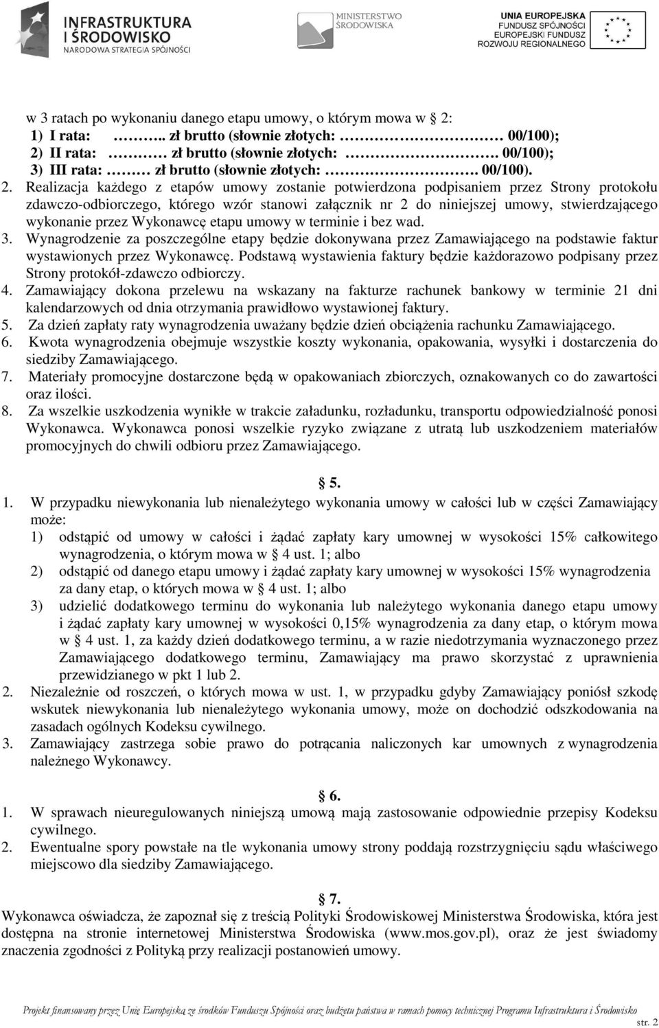 Realizacja każdego z etapów umowy zostanie potwierdzona podpisaniem przez Strony protokołu zdawczo-odbiorczego, którego wzór stanowi załącznik nr 2 do niniejszej umowy, stwierdzającego wykonanie