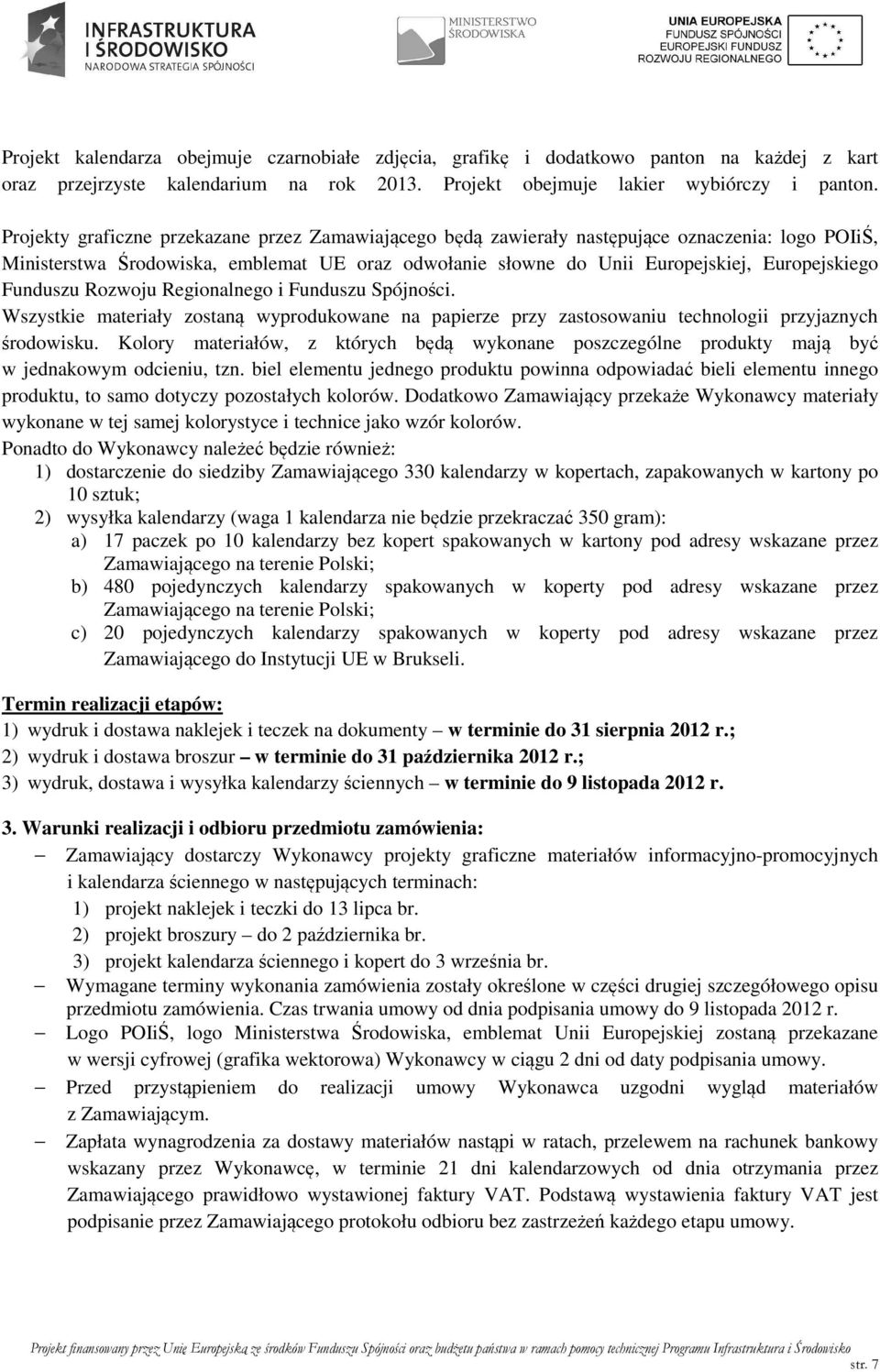 Funduszu Rozwoju Regionalnego i Funduszu Spójności. Wszystkie materiały zostaną wyprodukowane na papierze przy zastosowaniu technologii przyjaznych środowisku.