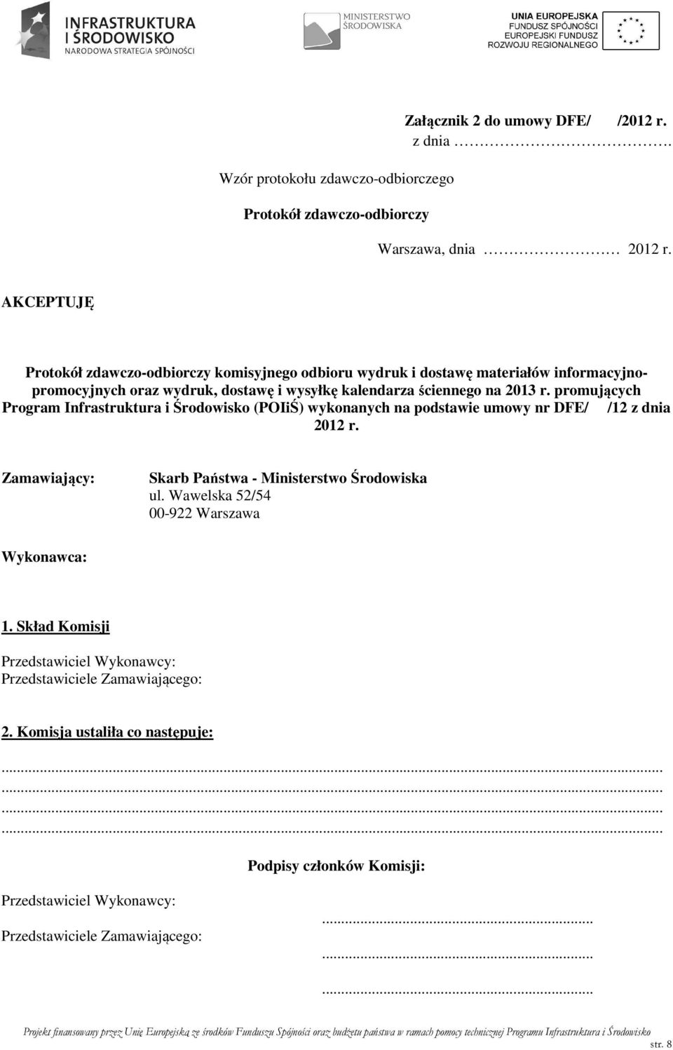 promujących Program Infrastruktura i Środowisko (POIiŚ) wykonanych na podstawie umowy nr DFE/ /12 z dnia 2012 r. Zamawiający: Skarb Państwa - Ministerstwo Środowiska ul.