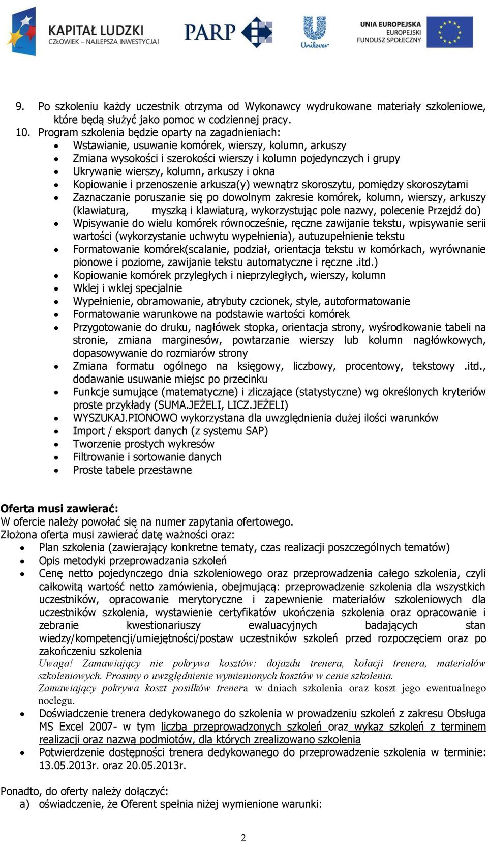 arkuszy i okna Kopiowanie i przenoszenie arkusza(y) wewnątrz skoroszytu, pomiędzy skoroszytami Zaznaczanie poruszanie się po dowolnym zakresie komórek, kolumn, wierszy, arkuszy (klawiaturą, myszką i