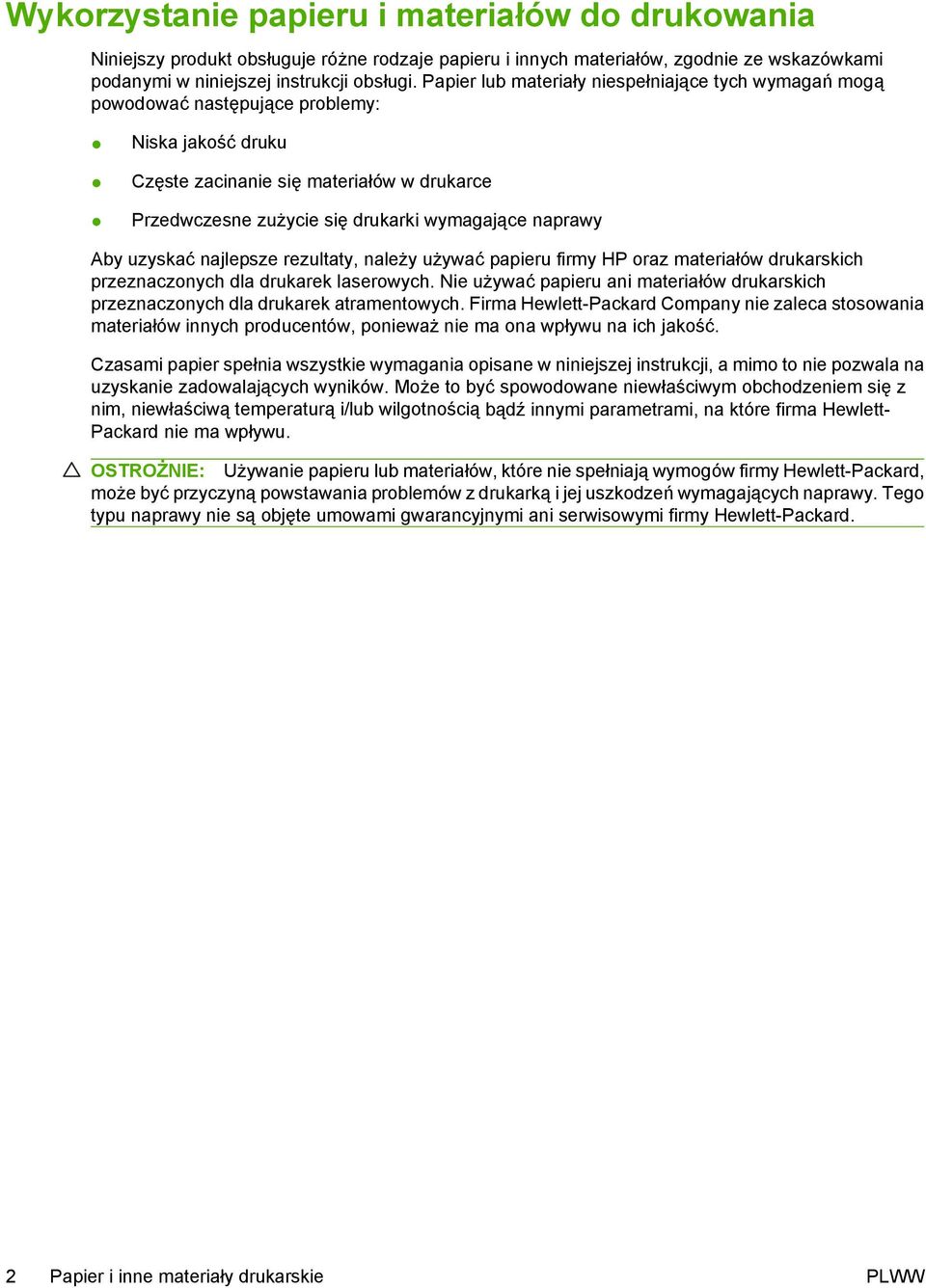naprawy Aby uzyskać najlepsze rezultaty, należy używać papieru firmy HP oraz materiałów drukarskich przeznaczonych dla drukarek laserowych.
