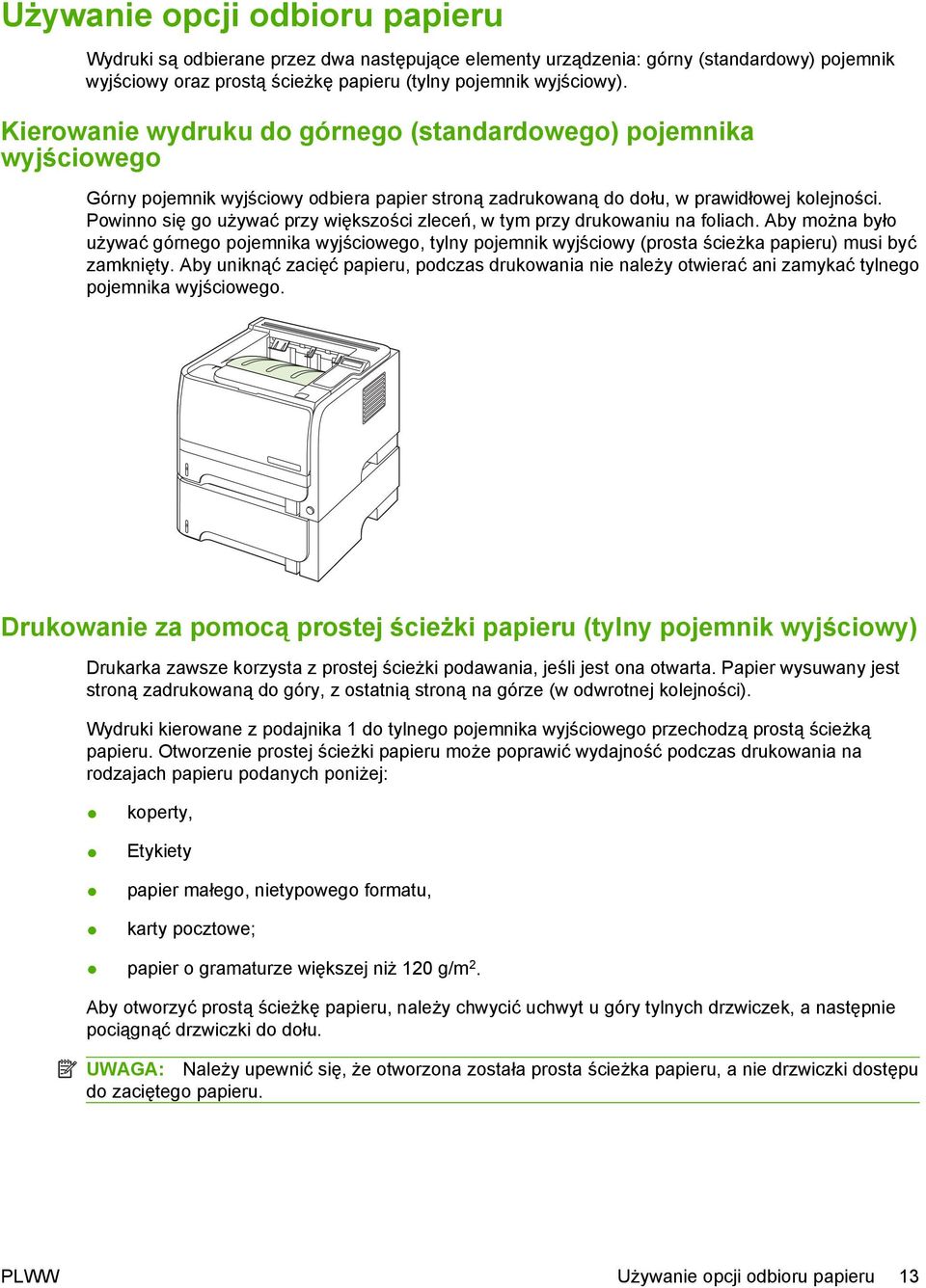 Powinno się go używać przy większości zleceń, w tym przy drukowaniu na foliach.