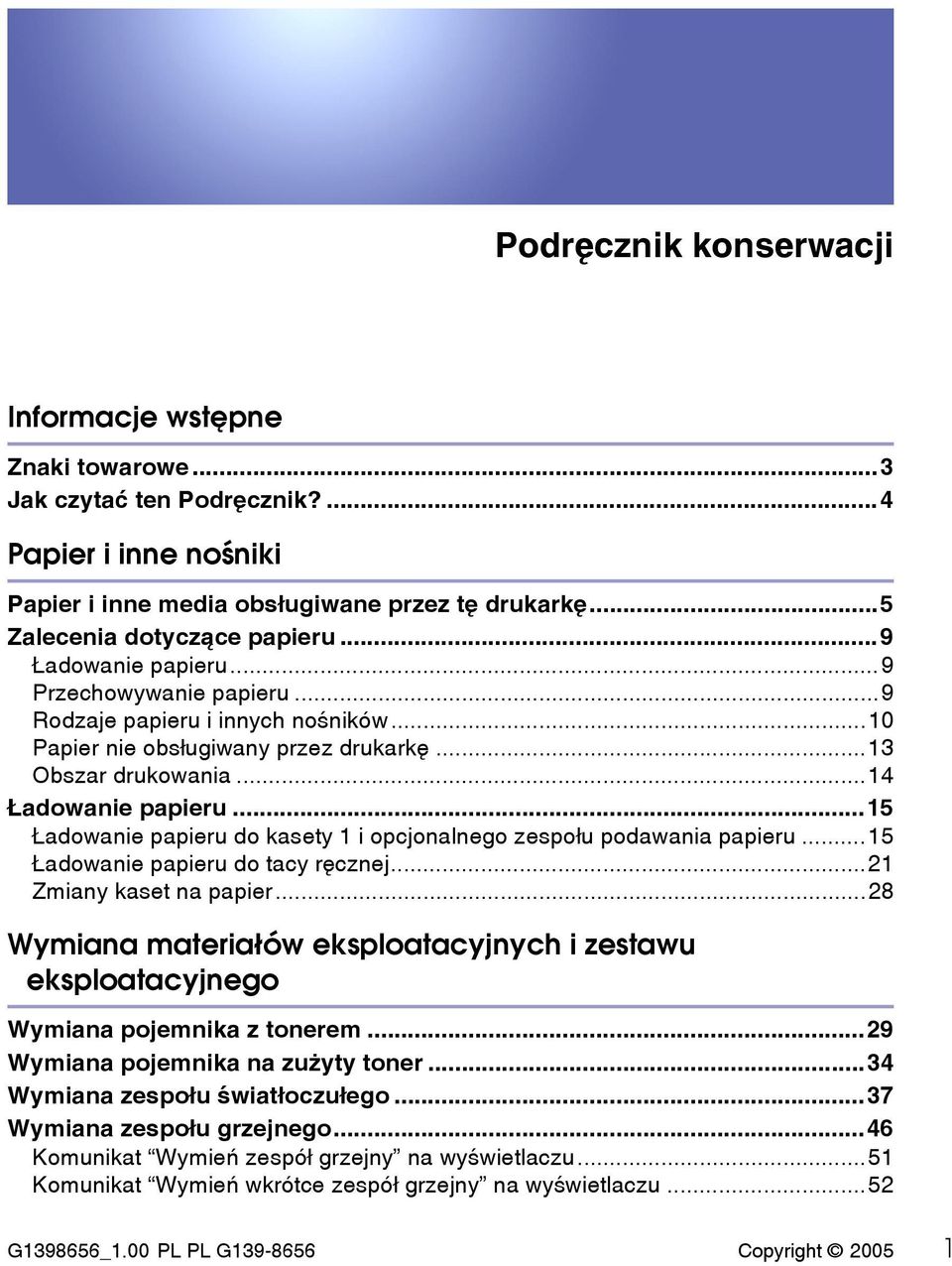 ..15 Âadowanie papieru do kasety 1 i opcjonalnego zespoâu podawania papieru...15 Âadowanie papieru do tacy rêcznej...21 Zmiany kaset na papier.