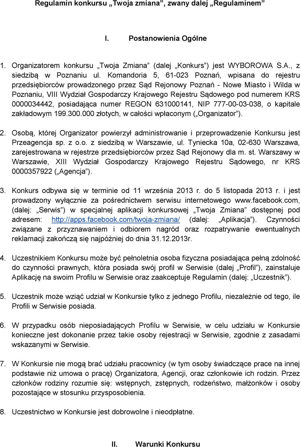 numerem KRS 0000034442, posiadająca numer REGON 631000141, NIP 777-00-03-038, o kapitale zakładowym 199.300.000 złotych, w całości wpłaconym ( Organizator ). 2.