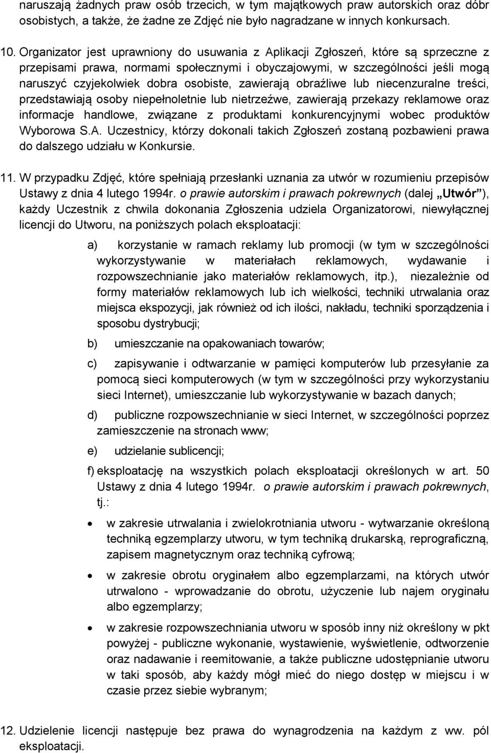 osobiste, zawierają obraźliwe lub niecenzuralne treści, przedstawiają osoby niepełnoletnie lub nietrzeźwe, zawierają przekazy reklamowe oraz informacje handlowe, związane z produktami konkurencyjnymi