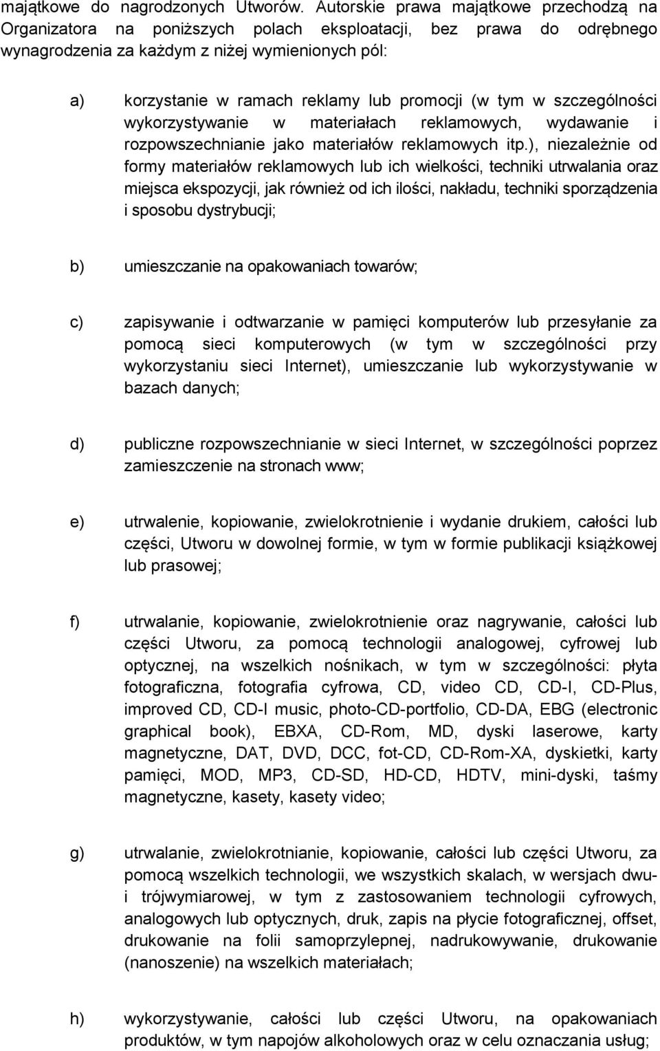 promocji (w tym w szczególności wykorzystywanie w materiałach reklamowych, wydawanie i rozpowszechnianie jako materiałów reklamowych itp.