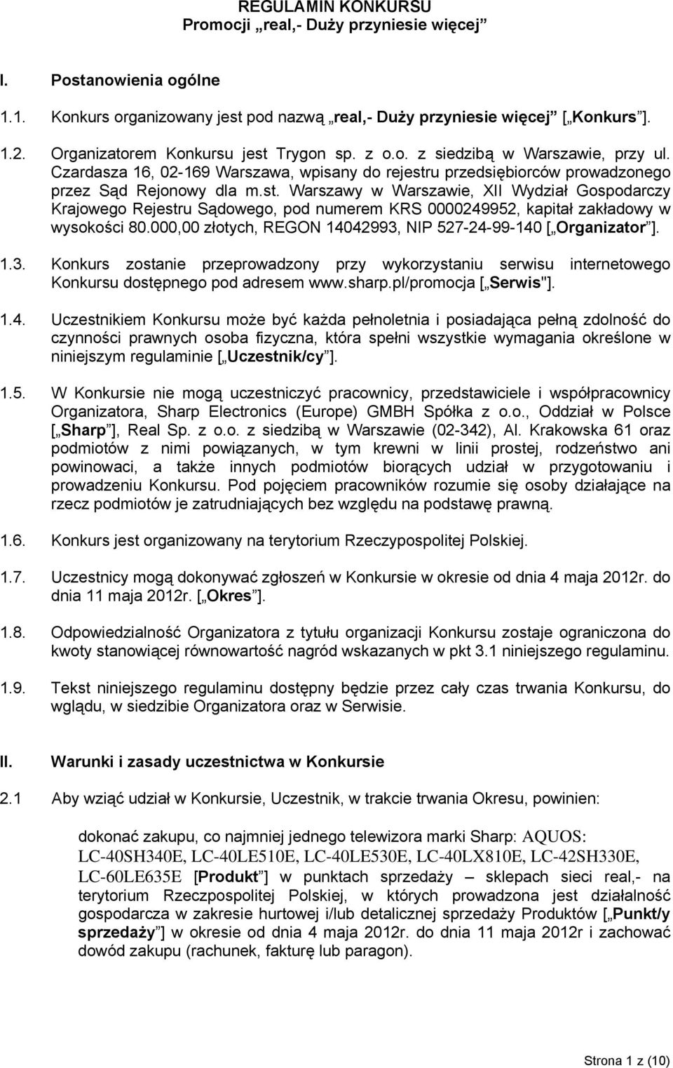 000,00 złotych, REGON 14042993, NIP 527-24-99-140 [ Organizator ]. 1.3. Konkurs zostanie przeprowadzony przy wykorzystaniu serwisu internetowego Konkursu dostępnego pod adresem www.sharp.