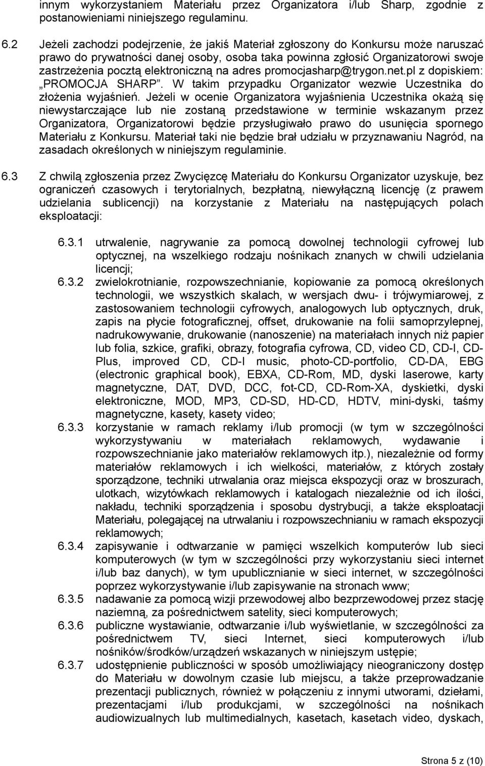 elektroniczną na adres promocjasharp@trygon.net.pl z dopiskiem: PROMOCJA SHARP. W takim przypadku Organizator wezwie Uczestnika do złożenia wyjaśnień.