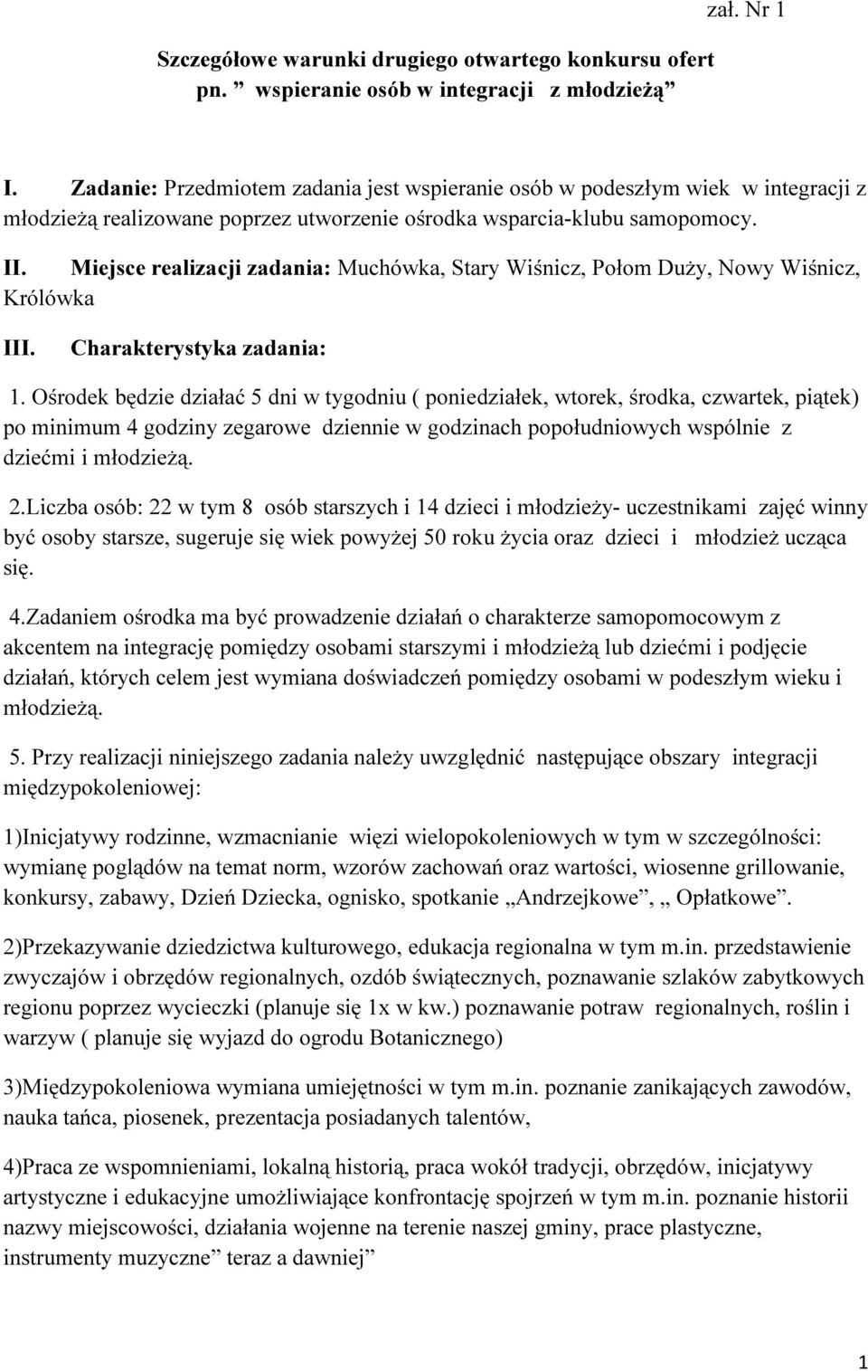 Miejsce realizacji zadania: Muchówka, Stary Wiśnicz, Połom Duży, Nowy Wiśnicz, Królówka III. Charakterystyka zadania: 1.