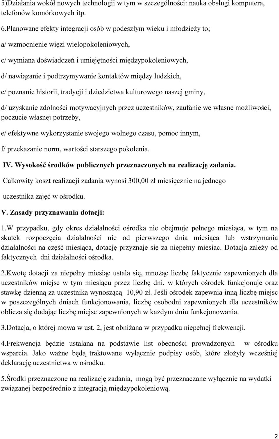 kontaktów między ludzkich, c/ poznanie historii, tradycji i dziedzictwa kulturowego naszej gminy, d/ uzyskanie zdolności motywacyjnych przez uczestników, zaufanie we własne możliwości, poczucie