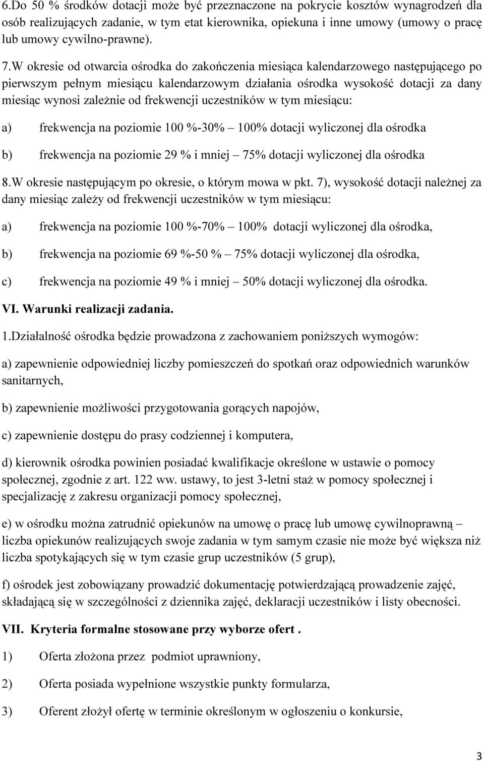 frekwencji uczestników w tym miesiącu: a) frekwencja na poziomie 100 %-30% 100% dotacji wyliczonej dla ośrodka b) frekwencja na poziomie 29 % i mniej 75% dotacji wyliczonej dla ośrodka 8.