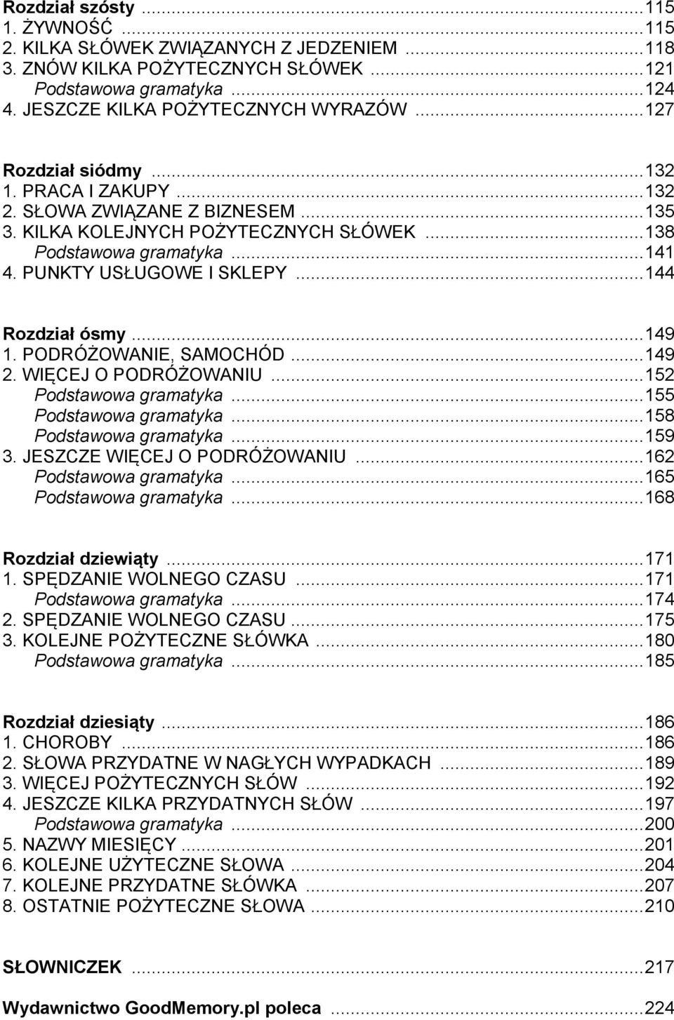 .. 144 Rozdział ósmy... 149 1. PODRÓŻOWANIE, SAMOCHÓD... 149 2. WIĘCEJ O PODRÓŻOWANIU... 152 Podstawowa gramatyka... 155 Podstawowa gramatyka... 158 Podstawowa gramatyka... 159 3.