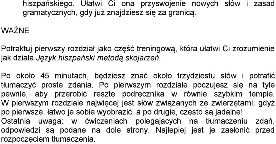 Po około 45 minutach, będziesz znać około trzydziestu słów i potrafić tłumaczyć proste zdania.