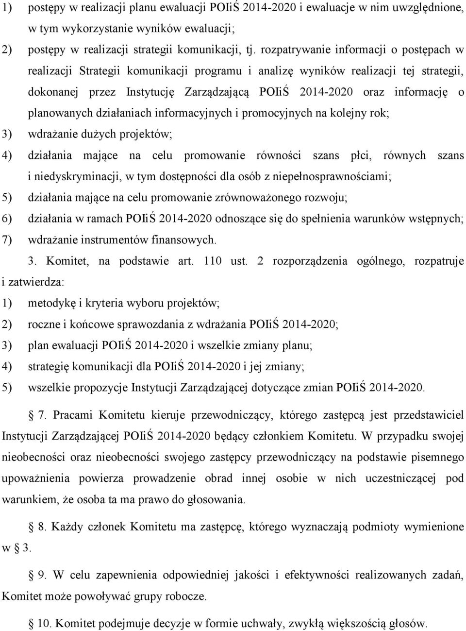 planowanych działaniach informacyjnych i promocyjnych na kolejny rok; 3) wdrażanie dużych projektów; 4) działania mające na celu promowanie równości szans płci, równych szans i niedyskryminacji, w