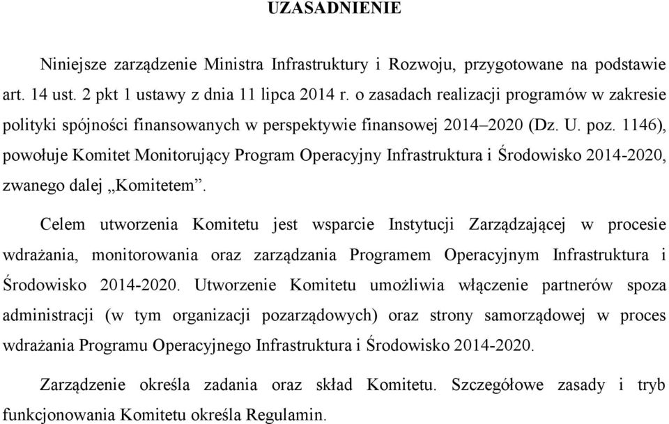 1146), powołuje Komitet Monitorujący Program Operacyjny Infrastruktura i Środowisko 2014-2020, zwanego dalej Komitetem.