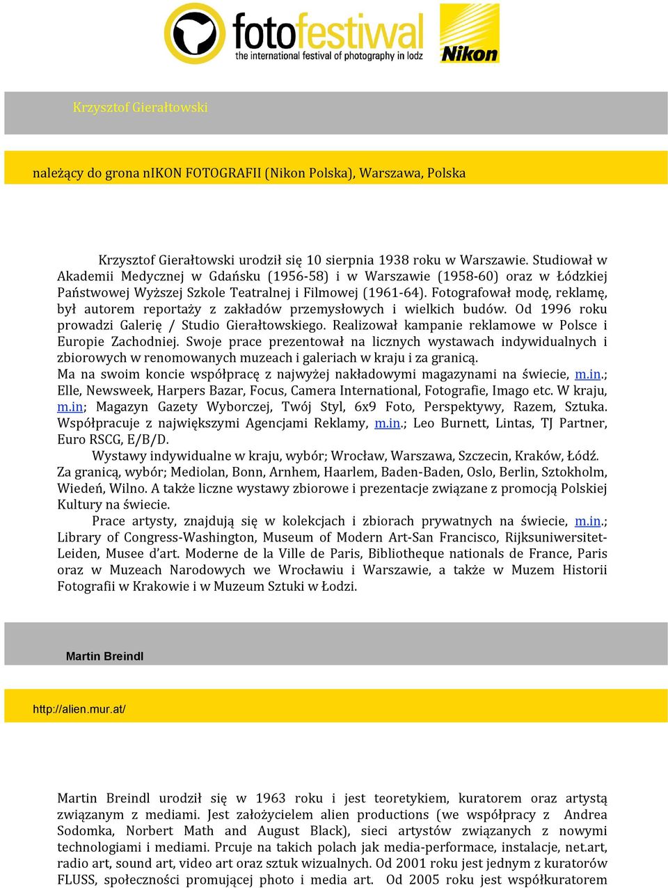 Fotografowałmodę,reklamę, był autorem reportaży z zakładów przemysłowych i wielkich budów. Od 1996 roku prowadzi Galerię / Studio Gierałtowskiego.