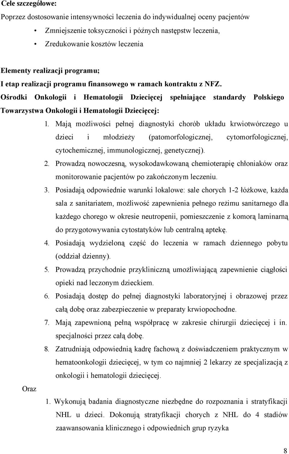 Ośrodki Onkologii i Hematologii Dziecięcej spełniające standardy Polskiego Towarzystwa Onkologii i Hematologii Dziecięcej: 1.