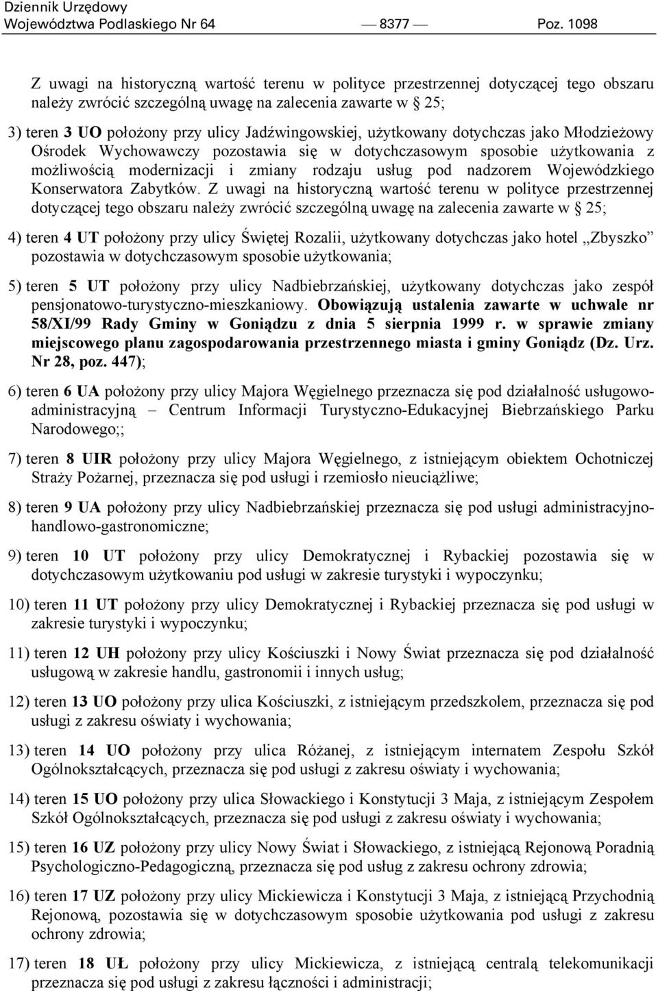 Jadźwingowskiej, użytkowany dotychczas jako Młodzieżowy Ośrodek Wychowawczy pozostawia się w dotychczasowym sposobie użytkowania z możliwością modernizacji i zmiany rodzaju usług pod nadzorem