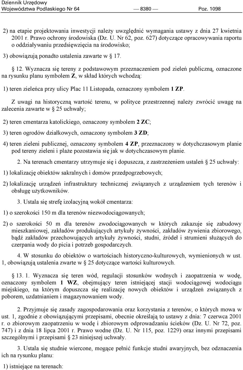 Wyznacza się tereny z podstawowym przeznaczeniem pod zieleń publiczną, oznaczone na rysunku planu symbolem Z, w skład których wchodzą: 1) teren zieleńca przy ulicy Plac 11 Listopada, oznaczony