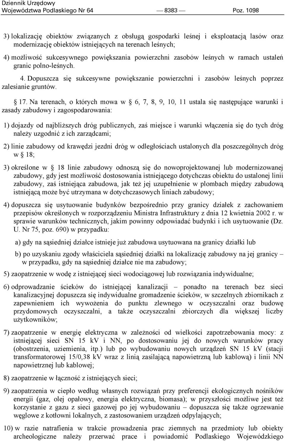 powierzchni zasobów leśnych w ramach ustaleń granic polno-leśnych. 4. Dopuszcza się sukcesywne powiększanie powierzchni i zasobów leśnych poprzez zalesianie gruntów. 17.