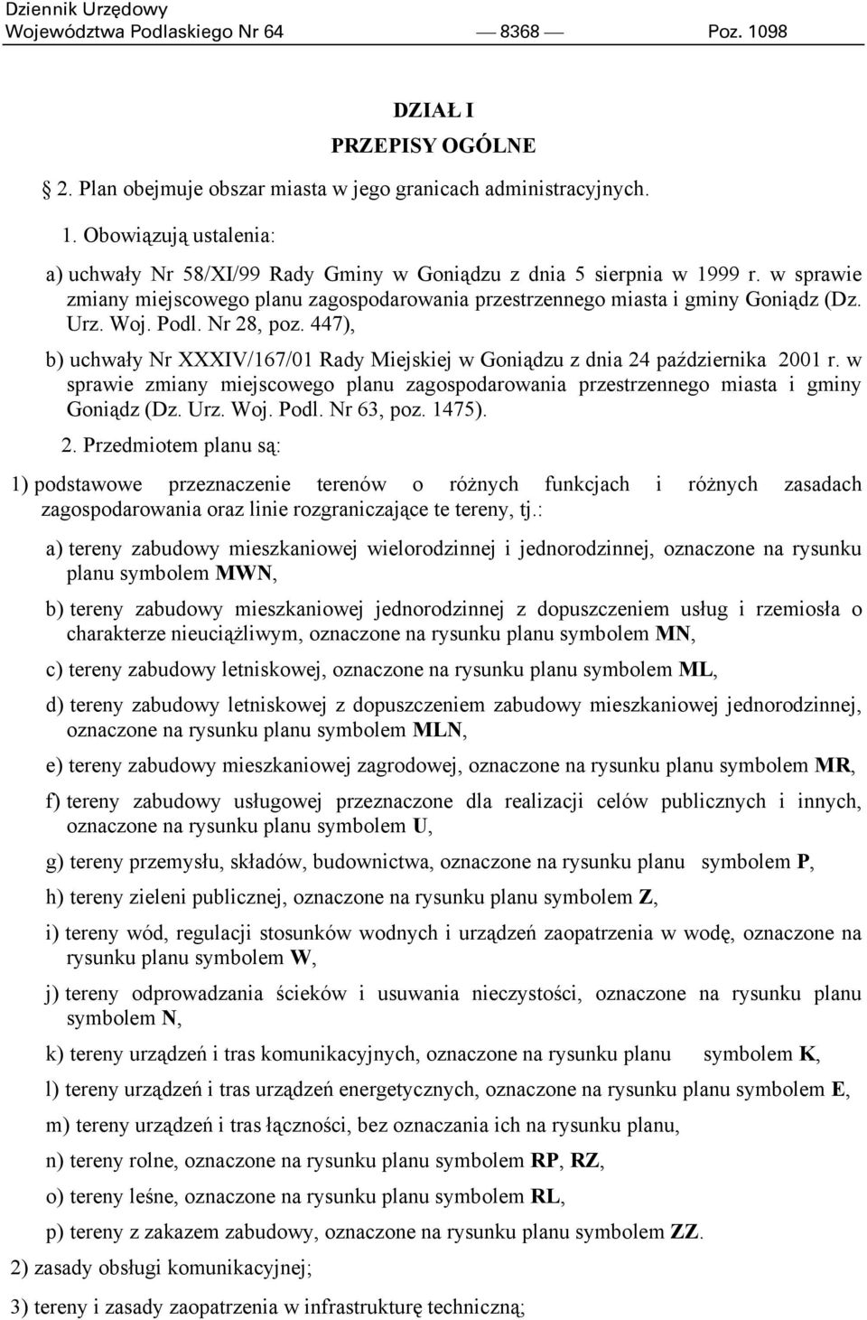 447), b) uchwały Nr XXXIV/167/01 Rady Miejskiej w Goniądzu z dnia 24 października 2001 r. w sprawie zmiany miejscowego planu zagospodarowania przestrzennego miasta i gminy Goniądz (Dz. Urz. Woj. Podl.