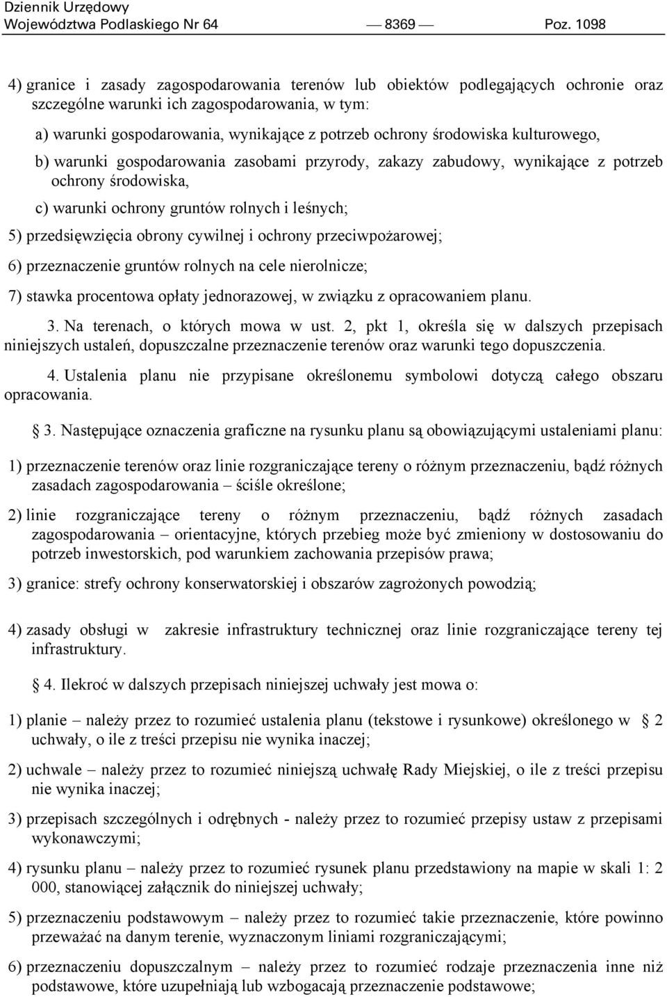 środowiska kulturowego, b) warunki gospodarowania zasobami przyrody, zakazy zabudowy, wynikające z potrzeb ochrony środowiska, c) warunki ochrony gruntów rolnych i leśnych; 5) przedsięwzięcia obrony