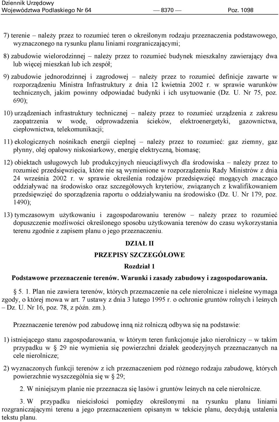 rozumieć budynek mieszkalny zawierający dwa lub więcej mieszkań lub ich zespół; 9) zabudowie jednorodzinnej i zagrodowej należy przez to rozumieć definicje zawarte w rozporządzeniu Ministra