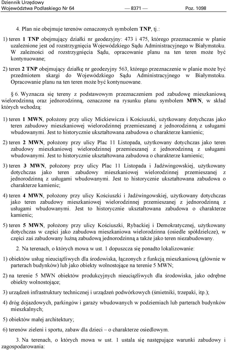 W zależności od rozstrzygnięcia Sądu, opracowanie planu na ten teren może być kontynuowane; 2) teren 2 TNP obejmujący działkę nr geodezyjny 563, którego przeznaczenie w planie może być przedmiotem