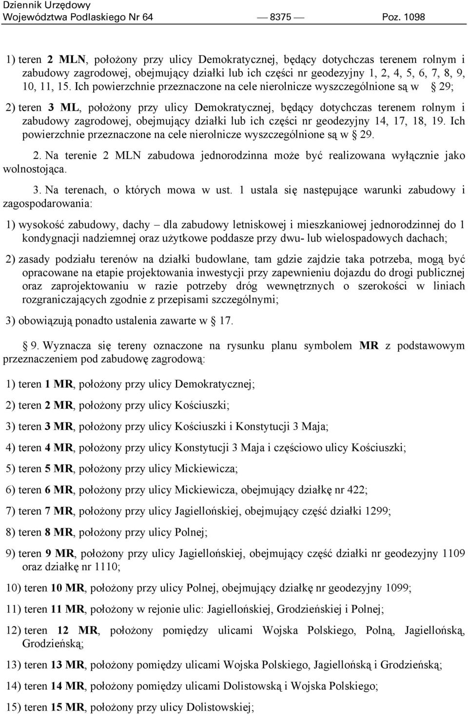 Ich powierzchnie przeznaczone na cele nierolnicze wyszczególnione są w 29; 2) teren 3 ML, położony przy ulicy Demokratycznej, będący dotychczas terenem rolnym i zabudowy zagrodowej, obejmujący