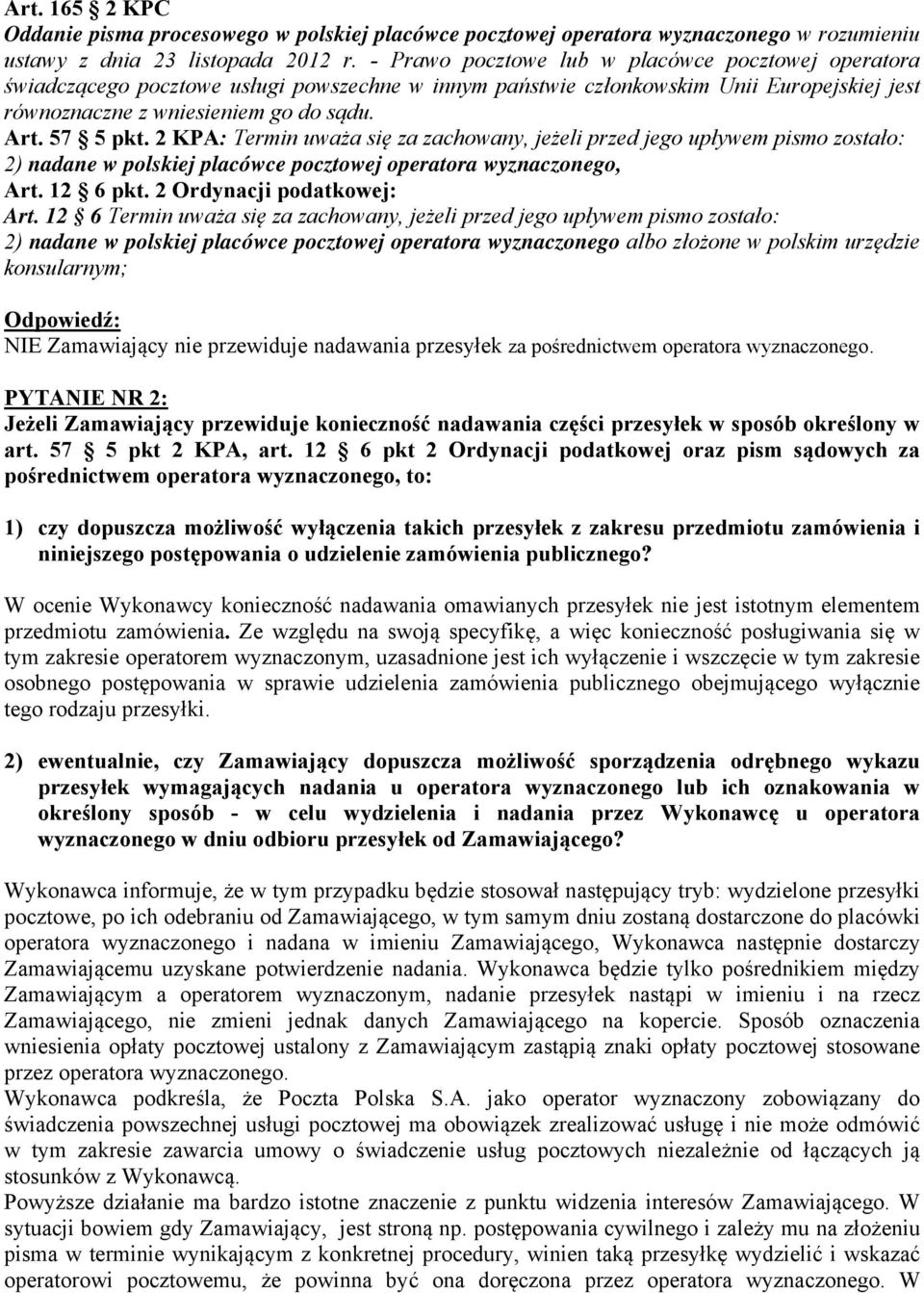 2 KPA: Termin uważa się za zachowany, jeżeli przed jego upływem pismo zostało: 2) nadane w polskiej placówce pocztowej operatora wyznaczonego, Art. 12 6 pkt. 2 Ordynacji podatkowej: Art.