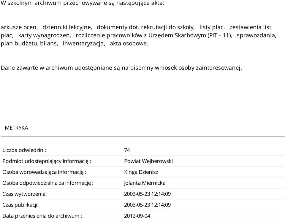 inwentaryzacja, akta osobowe. Dane zawarte w archiwum udostępniane są na pisemny wniosek osoby zainteresowanej.