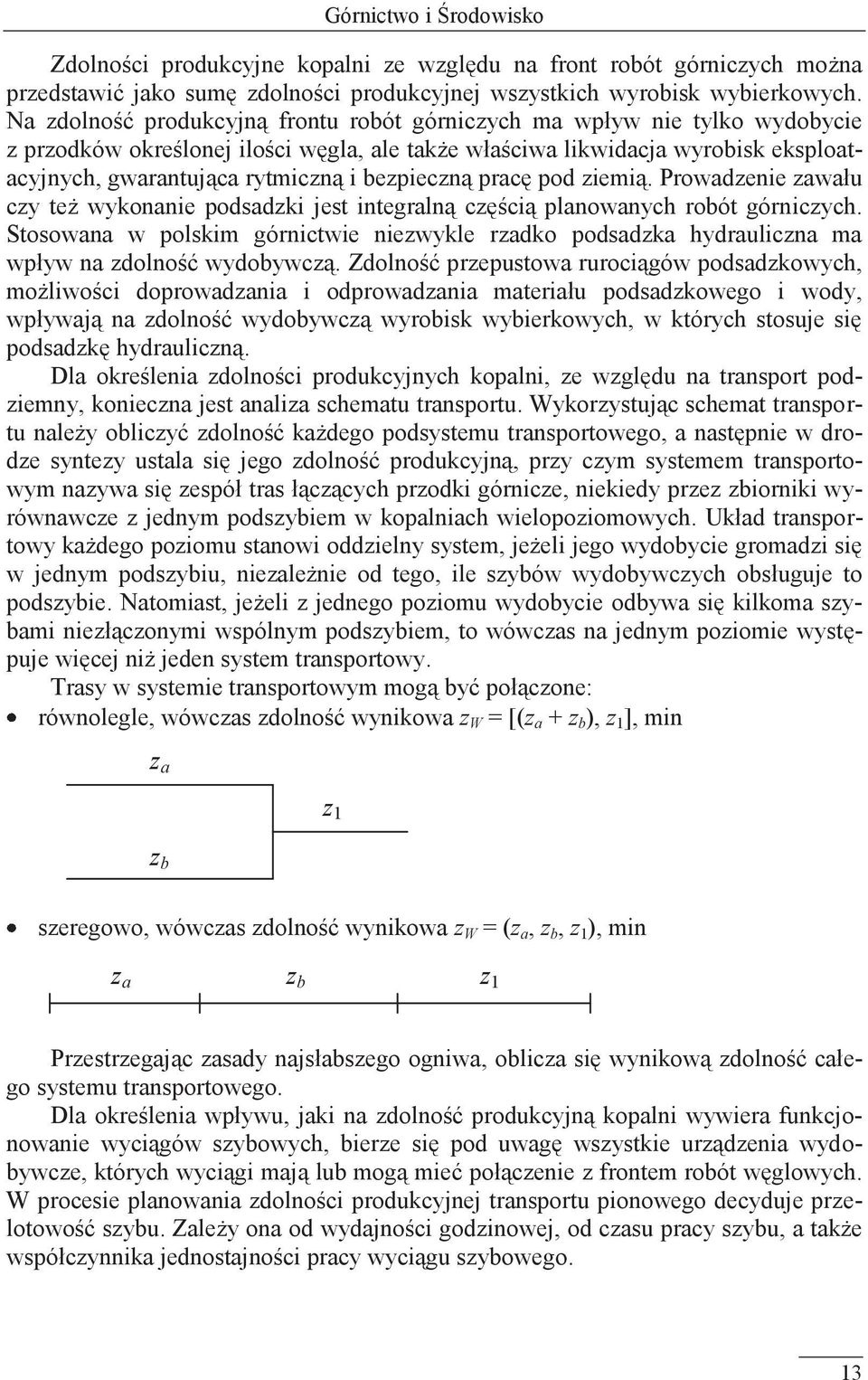 bezpieczną pracę pod ziemią. Prowadzenie zawału czy też wykonanie podsadzki jest integralną częścią planowanych robót górniczych.