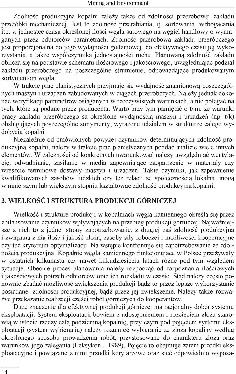 Zdolność przerobowa zakładu przeróbczego jest proporcjonalna do jego wydajności godzinowej, do efektywnego czasu jej wykorzystania, a także współczynnika jednostajności ruchu.