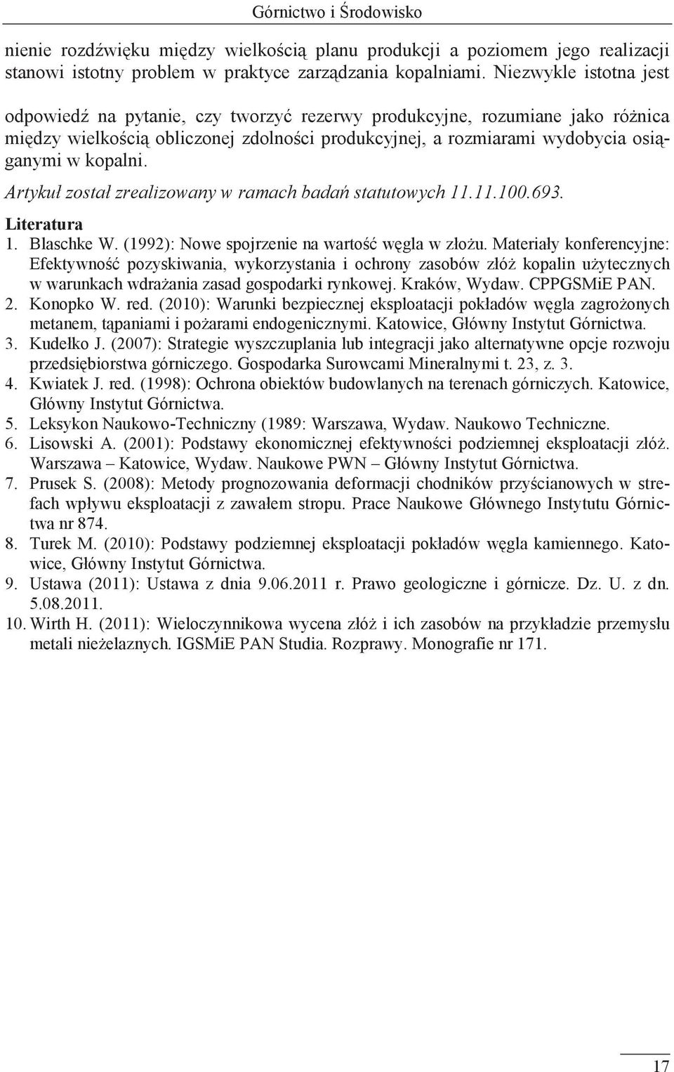 Artykuł został zrealizowany w ramach badań statutowych 11.11.100.693. Literatura 1. Blaschke W. (1992): Nowe spojrzenie na wartość węgla w złożu.