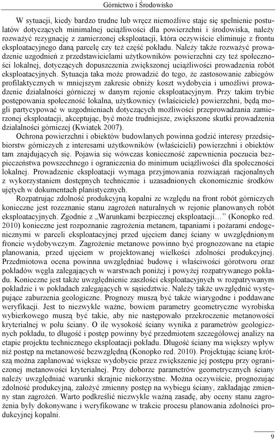 Należy także rozważyć prowadzenie uzgodnień z przedstawicielami użytkowników powierzchni czy też społeczności lokalnej, dotyczących dopuszczenia zwiększonej uciążliwości prowadzenia robót