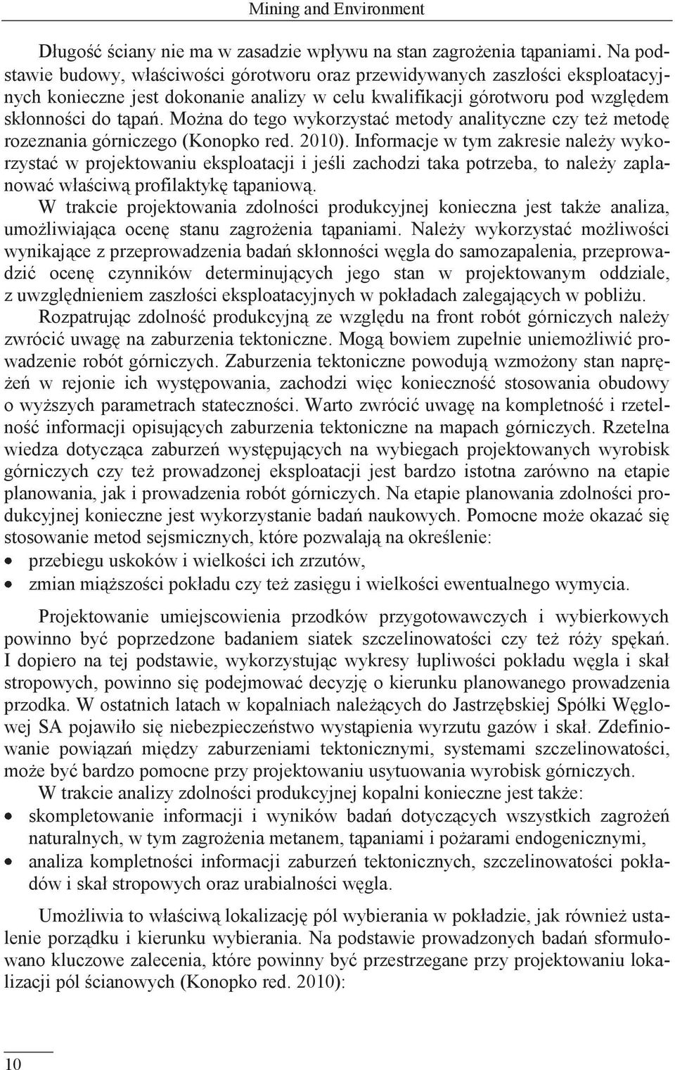 Można do tego wykorzystać metody analityczne czy też metodę rozeznania górniczego (Konopko red. 2010).