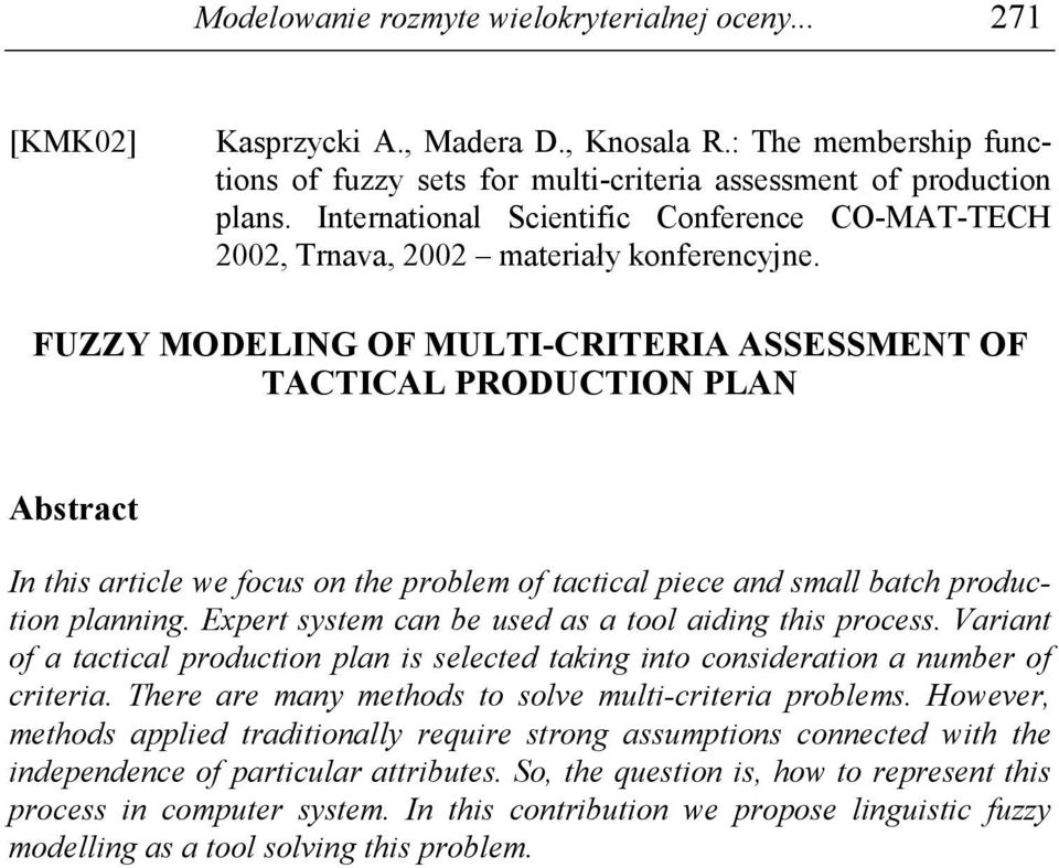 FUZZY MODELING OF MULTI-CRITERIA ASSESSMENT OF TACTICAL PRODUCTION PLAN Astract In this article we focus on the rolem of tactical iece and small atch roduction lanning.