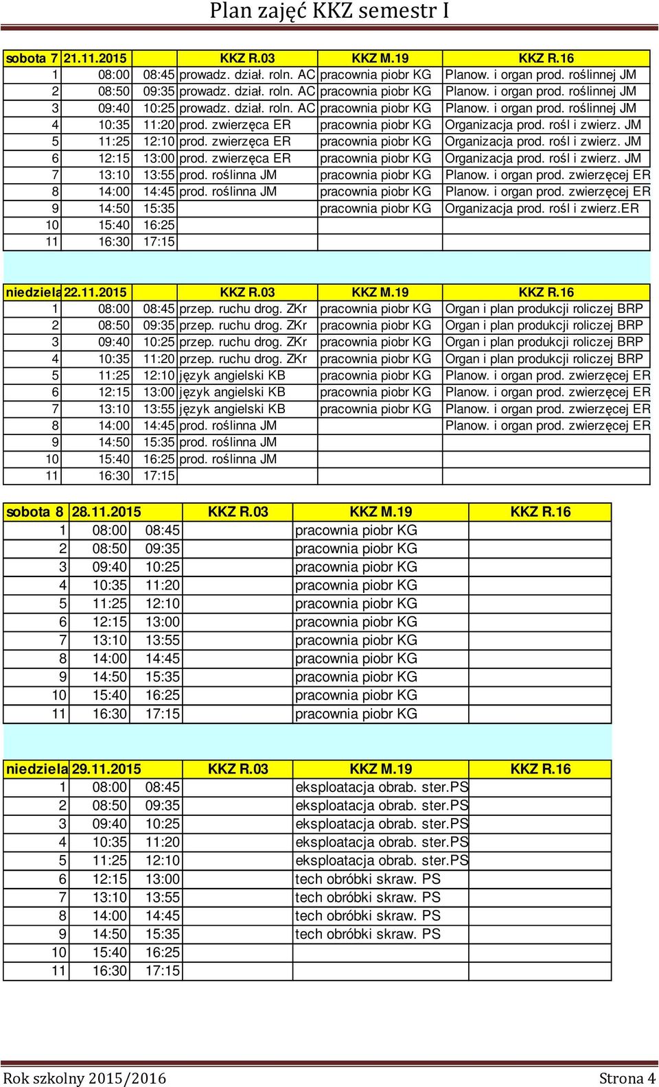 zwierzęca ER pracownia piobr KG Organizacja prod. rośl i zwierz. JM 6 12:15 13:00 prod. zwierzęca ER pracownia piobr KG Organizacja prod. rośl i zwierz. JM 7 13:10 13:55 prod.